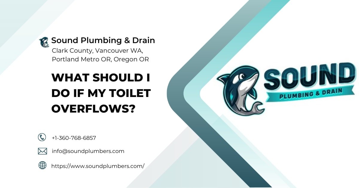 What should i do if my toilet overflows - Sound Plumbing & Drain