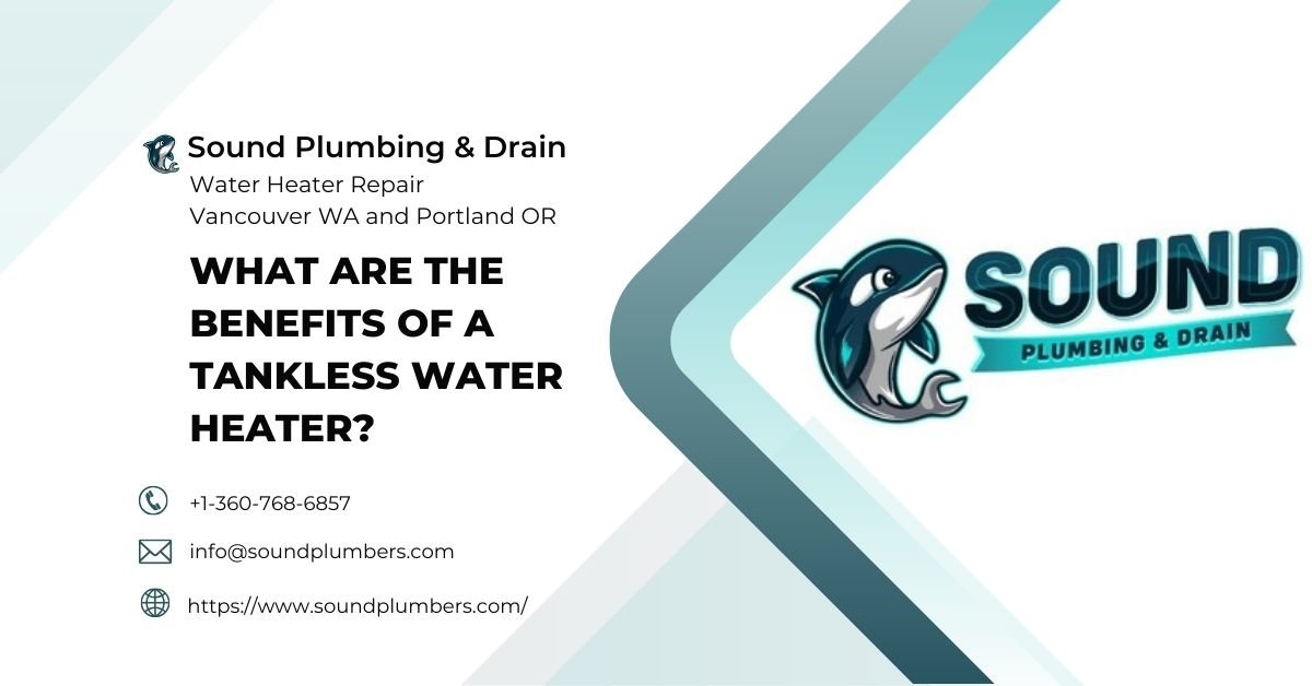 What are the benefits of a tankless water heater - Sound Plumbing & Drain